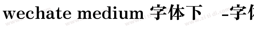 wechate medium 字体下载字体转换